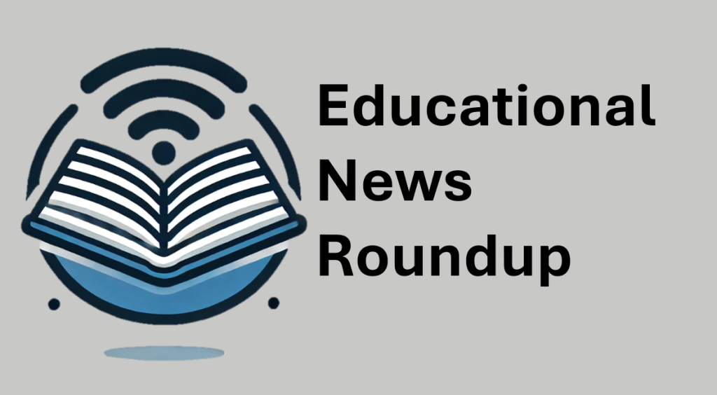 Educational News Round Up, June 5, 2025